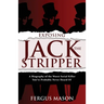 Exposing Jack the Stripper: A Biography of the Worst Serial Killer You've Probably Never Heard of