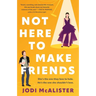 Not Here to Make Friends