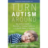Turn Autism Around: An Action Guide for Parents of Young Children with Early Signs of Autism