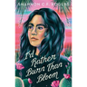 I'd Rather Burn Than Bloom