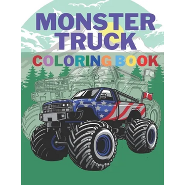 Monster Truck Coloring Book: A Big Cool Car Designs For Kids Ages 4-8 Activity Book Fun Gift For Boys And Girls
