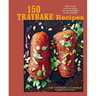 150 Traybake Recipes: Quick & Easy All-In-One Recipes for Busy Weeknights or Lazy Weekends