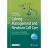 Calving Management and Newborn Calf Care: An Interactive Textbook for Cattle Medicine and Obstetrics