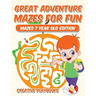 Great Adventure Mazes for Fun Mazes 7 Year Old Edition