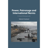 Power, Patronage and International Norms
