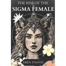 The Rise of the SIGMA Female: Embracing Independence, Defying Expectations, and Redefining Strength