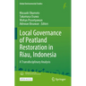 Local Governance of Peatland Restoration in Riau, Indonesia: A Transdisciplinary Analysis