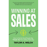 Winning at Sales: How to Get So Good People Say "Thank You" for Letting Them Buy