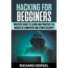 Hacking for Beginners: Mastery Guide to Learn and Practice the Basics of Computer and Cyber Security