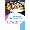 Taiwanese Desserts Tips: Top 9 Taiwan Desserts Recipes Must Eat: The Food Of Taiwan Recipes From The Beautiful Island