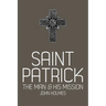 Saint Patrick: The Man and His Mission