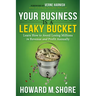 Your Business Is a Leaky Bucket: Learn How to Avoid Losing Millions in Revenue and Profit Annually