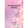 The Meaning of Infancy