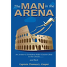 The Man in the Arena: The Story of an Aviator's Roller-Coaster Ride to the Clouds and Back