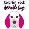 Coloring Book Adorable Dogs: Fun Illustrations And Designs Of Dogs To Trace And Color, Kids Coloring And Activity Pages