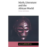 Myth, Literature and the African World