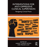 Interventions for Anti-Oppressive Clinical Supervision: Navigating Critical Praxis