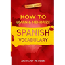 How to Learn and Memorize Spanish Vocabulary: Using A Memory Palace Specifically Designed For The Spanish Language