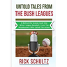 Untold Tales From The Bush Leagues: A Behind The Scenes Look Into Minor League Baseball, From The Broadcasters Who Called The Action