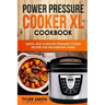 Power Pressure Cooker XL Cookbook: Quick, Easy & Healthy Pressure Cooker Recipes for the Everyday Home