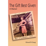 The Gift Best Given: A Memoir