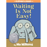 Waiting Is Not Easy!-An Elephant and Piggie Book