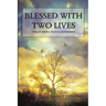 Blessed with Two Lives: A Story of Addiction, Recovery, and Redemption