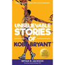 Unbelievable Stories of Kobe Bryant: Decoding Greatness For Young Readers (Awesome Biography Books for Kids Children Ages 9-12) (Unbelievable Stories