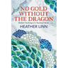 No Gold Without the Dragon: Wisdom Teachings of a Quantum Healer
