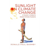 Sunlight on Climate Change: A Heretic's Guide to Global Climate Hysteria