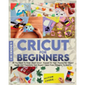 Cricut For Beginners 4 books in 1: All You Need To Know About Cricut, Expand On Your Passion For Object Design And Transform Your Project Ideas From T