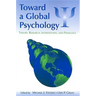 Toward a Global Psychology: Theory, Research, Intervention, and Pedagogy