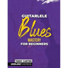 Guitarlele Blues Mastery For Beginners: Uke Like The Pros