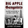 Big Apple Gangsters: The Rise and Decline of the Mob in New York