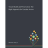 Vessel Health and Preservation: The Right Approach for Vascular Access