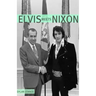 Elvis Meets Nixon: A Brief Look at the Oddly True Account of Elvis Presley's Visit to the While House