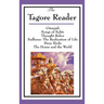 The Tagore Reader: Gitanjali, Songs of Kabîr, Thought Relics, Sadhana: The Realization of Life, Stray Birds, The Home and the World