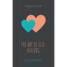 The Art of Self-Healing: A Pathway to Self-Love