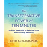 The Transformative Power of Ten Minutes: An Eight Week Guide to Reducing Stress and Cultivating Well-Being