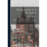 Russia and the Russians: Comprising an Account of the Czar Nicholas and the House of Romanoff, With a Sketch of the Progress and Encroachments