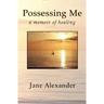 Possessing Me: A Memoir of Healing