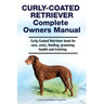 Curly-Coated Retriever Complete Owners Manual. Curly-Coated Retriever book for care, costs, feeding, grooming, health and training.
