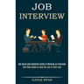 Job Interview: The Quick and Complete Guide to Winning an Interview (Self Help Guide to Land the Job in Start-ups)