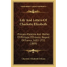 Life And Letters Of Charlotte Elizabeth: Princess Palatine And Mother Of Philippe D'Orleans, Regent Of France, 1652-1722 (1889)