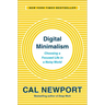 Digital Minimalism: Choosing a Focused Life in a Noisy World