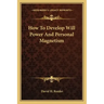 How to Develop Will Power and Personal Magnetism