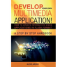 Develop Your Own Multimedia Application!: How to Create Interactive Video Applications in Flash Format