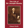The Life of Sir Joseph Banks