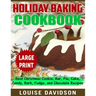 Holiday Baking Cookbook ***Large Print Edition***: Best Christmas Cookie, Pie, Bar, Cake, Candy, Bark, Fudge, and Chocolate