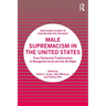 Male Supremacism in the United States: From Patriarchal Traditionalism to Misogynist Incels and the Alt-Right
